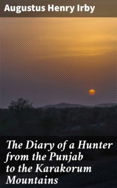 the diary of a hunter from the punjab to the karakorum mountains (ebook)-augustus henry irby-4064066218553