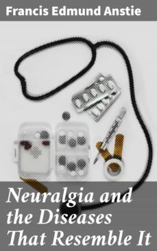 neuralgia and the diseases that resemble it (ebook)-francis edmund anstie-4064066236953