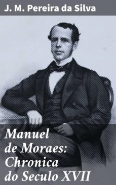 manuel de moraes: chronica do seculo xvii (ebook)-j. m. pereira da silva-4064066409753