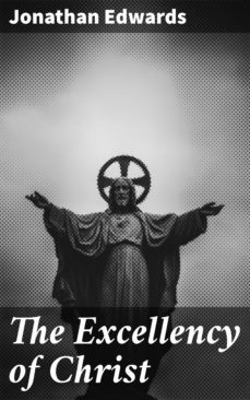 the excellency of christ (ebook)-jonathan edwards-4064066426453