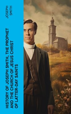 history of joseph smith, the prophet and the church of jesus christ of latter-day saints (ebook)-joseph smith-4066339565753