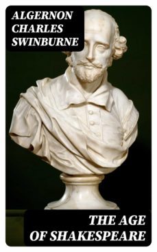 the age of shakespeare (ebook)-algernon charles swinburne-8596547124153