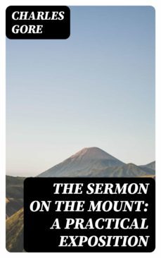 the sermon on the mount: a practical exposition (ebook)-charles gore-8596547229353