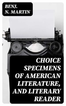 choice specimens of american literature, and literary reader (ebook)-benj. n. martin-8596547308553