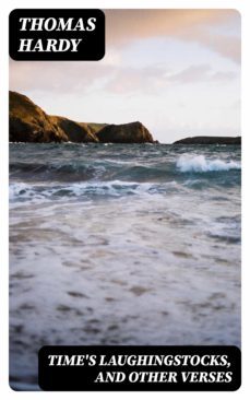 time's laughingstocks, and other verses (ebook)-thomas hardy-8596547318453