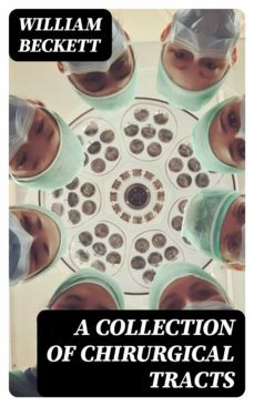 a collection of chirurgical tracts (ebook)-william beckett-8596547336853
