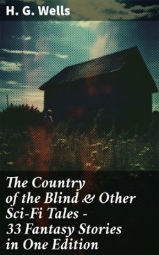 the country of the blind &amp; other sci-fi tales - 33 fantasy stories in one edition (ebook)-h. g. wells-8596547680253
