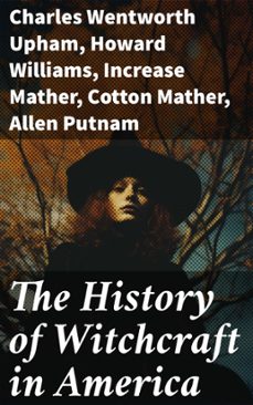 the history of witchcraft in america (ebook)-charles wentworth upham-howard williams-increase mather-8596547773153