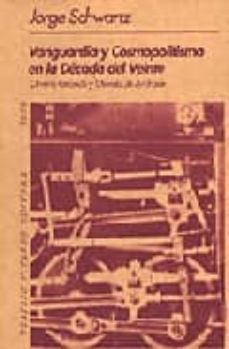 vanguardia y cosmopolitismo en la decada del veinte: oliverio gir ondo y oswald de andrade-jorge schwartz-9789508450050