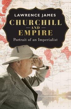 churchill and empire (ebook)-lawrence james-9780297869153