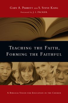 teaching the faith, forming the faithful (ebook)-gary a. parrett-s. steve kang-9780830884353