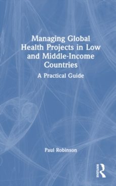 managing global health projects in low and middle-income countrie s-paul robinson-9781032521053