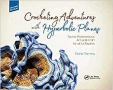 crocheting adventures with hyperbolic planes : tactile mathematics, art and craft for all to explore, second edition-daina taimina-9781138301153