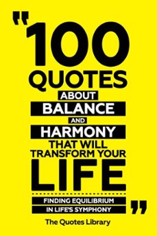 100 quotes about balance and harmony that will transform your life - finding equilibrium in life's symphony (ebook)-the quotes library-the quotes library-9781300961253