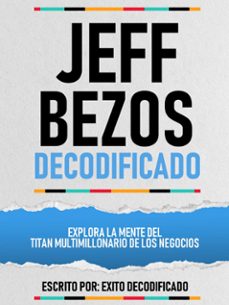 jeff bezos decodificado - explora la mente del titan multimillonario de los negocios (ebook)-exito decodificado-exito decodificado-9781304598653