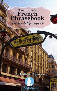 the ultimate french phrasebook: your valuable trip companion-cathryn sparks-9781370466153