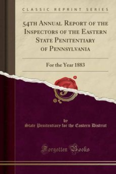 54th annual report of the inspectors of the eastern state penitentiary of pennsylvania-9781396126253