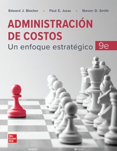 administracion de costos (9ª ed.): un enfoque estrategico-edward blocher-paul e. juras-steven d. smith-9781456294953