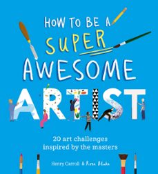 how to be a super awesome artist (ebook)-henry carroll-9781510231153