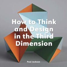 how to think and design in the third dimension (ebook)-paul jackson-9781529432053