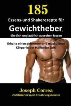 185 essens-und shakerezepte fr gewichtheber, die dich unglaublich aussehen lassen-9781635310153