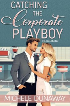 catching the corporate playboy (ebook)-michele dunaway-9781636323053