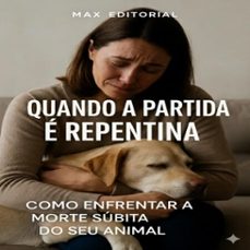 quando a partida e repentina: como enfrentar a morte subita do seu animal (ebook)-max editorial-9781779744753