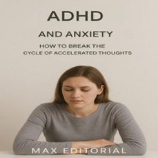 adhd and anxiety: how to break the cycle of accelerated thoughts (ebook)-max editorial-9781779747853