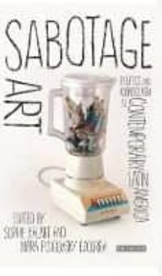 sabotage art: politics and iconoclasm in contemporary latin ameri ca-sophie halart-9781784532253