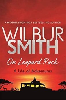 on leopard rock: a life of adventures-wilbur smith-9781785765353