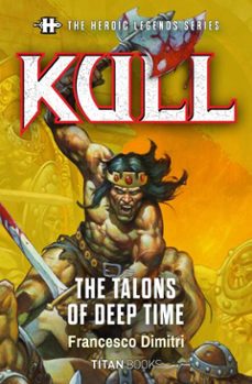 the heroic legends series - kull: the talons of deep time (ebook)-francesco dimitri-9781835416853