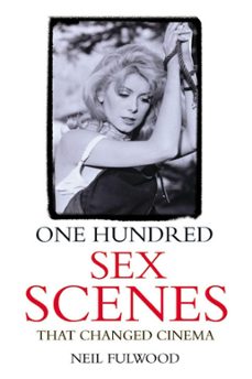 one hundred sex scenes that changed cinema (ebook)-neil fulwood-9781849942553