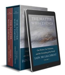 the matter with things: our brains, our delusions and the unmaking of the world (ebook)-iain mcgilchrist-9781914568053
