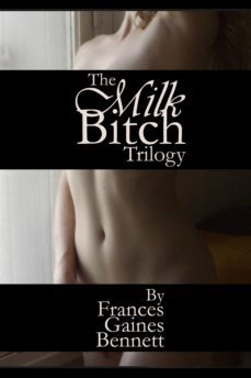the milk bitch trilogy (ebook)-frances gaines bennett-9781934349953