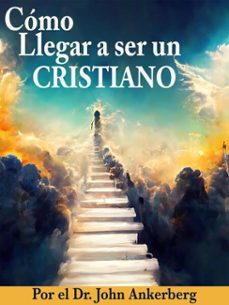 ¿como llegar a ser un cristiano? (ebook)-john ankerberg-9781941135853