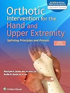 orthotic intervention for the hand and upper extremity : splinting principles and process-marylynn jacobs-9781975140953