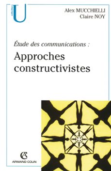 etude des communications : approches constructivistes (ebook)-alex mucchielli-9782200280253