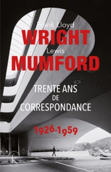 frank lloyd wright &amp; lewis mumford. trente ans de correspondance 1926-1959 (ebook)-lewis mumford-frank lloyd wright-9782252040553