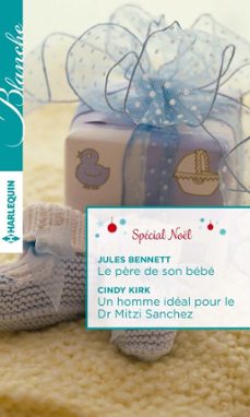 le père de son bebe - un homme ideal pour le dr mitzi sanchez (ebook)-jules bennett-cindy kirk-9782280351553