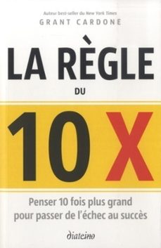 la règle du 10 x - penser 10 fois plus grand pour passer de l'echec au succès (ebook)-timothy grant cardone-9782354564353