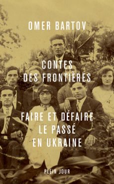 contes des frontières : faire et defaire le passe en ukraine (ebook)-omer bartov-9782370670953