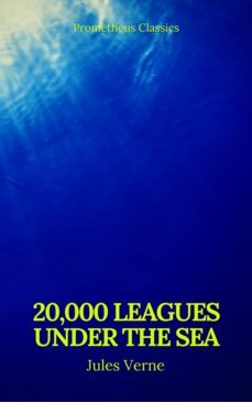 20,000 leagues under the sea (annotated)(best navigation, active toc) (prometheus classics) (ebook)-julio verne-prometheus classics-9782378074753