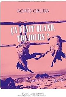 ca finit quand, toujours ? (prix stanislas 2025)-agnes gruda-9782382848753