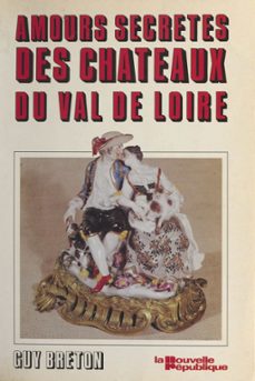 les amours secrètes des chateaux du val de loire (ebook)-guy breton-9782402378253