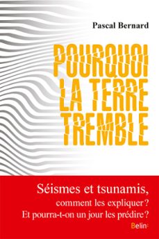 pourquoi la terre tremble : comment expliquer seismes et tsunamis ? et pourra-t-on un jour predire les catastrophes sismiques ? (ebook)-pascal bernard-9782701199153