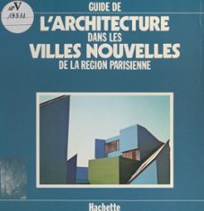 guide de l'architecture dans les villes nouvelles de la region parisienne (ebook)-jean-marie duthilleul-claude martinand-9782706255953