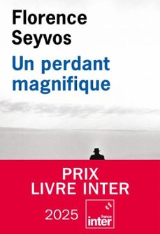 un perdant magnifique (prix flaubert 2025; prix du livre inter 2025)-florence seyvos-9782823619553
