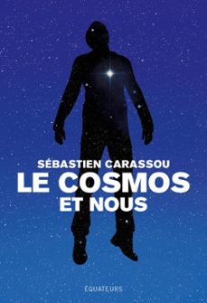le cosmos et nous : grandes reponses aux grandes questions (ebook)-sébastien carassou-9782849907153