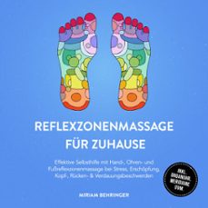 reflexzonenmassage fur zuhause: effektive selbsthilfe mit hand-, ohren- und fussreflexzonenmassage bei stress, erschopfung, kopf-, rucken- &amp; verdauungsbeschwerden - inkl. organuhr, meridiane uvm. (audiolibro)-miriam behringer-9783757624453
