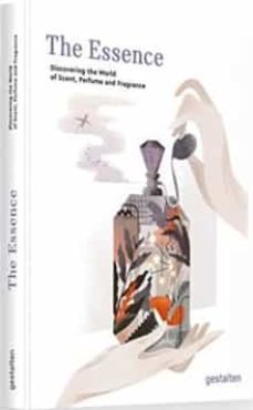 the essence: discovering the world of scent, perfume and fragrance-9783899552553